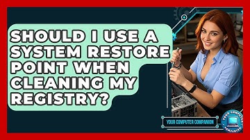 Should I Use A System Restore Point When Cleaning My Registry? - Your Computer Companion