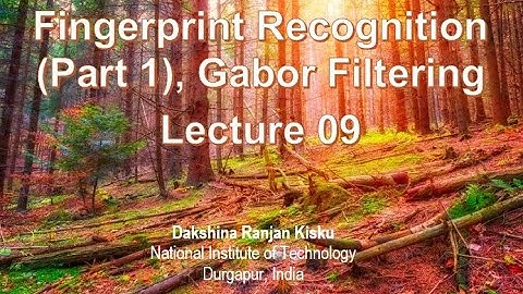 Lecture 9: Fingerprint Recognition (Part 1), Gabor Filtering