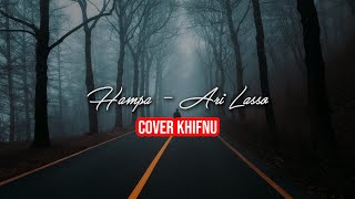 Download Lagu Hampa - Ari Lasso ( cover khifnu ) lirik Download Lagu Hampa - Ari Lasso ( cover khifnu ) lirik