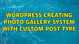 Wordpress: Creating Photo Gallery System with Custom Post Type