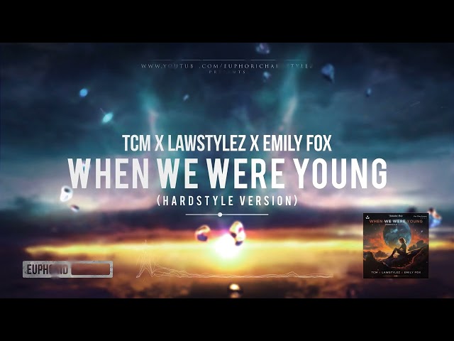 TCM x Lawstylez x Emily Fox - When We Were Young (Hardstyle Version) [Free Release] class=