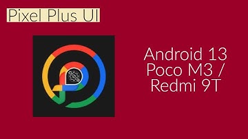 Pixel Plus UI V 5.2 Android 13  Xiaomi POCO M3 / Redmi 9T / Redmi 9 Power / Redmi Note 9 4G