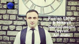 Ruslan Ebilov Mikayil Guleddinoglu - Ceyran Amandir Azeri Music Official