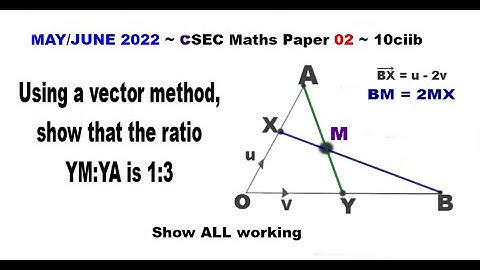 Paper2-CSEC-MATHS-115 ~ Vector Ratio YM:YA is 1:3 ~ May/June 2022 Number 10ciib