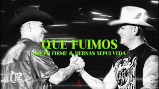Grupo Firme & Hernan Sepulveda - Que Fuimos (LETRA)