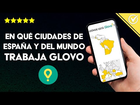 En qué Ciudades de España Trabaja Glovo y en Cuántas Ciudades más del Mundo