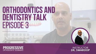 Orthodontics & Dentistry Talk: Episode 3 with Dr. Subodh Swaroop