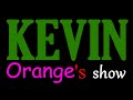 KEVIN ORANGE's show INTRO
