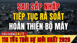 SAU SÁP NHẬP: XÃ PHƯỜNG TIẾP TỤC ĐƯỢC RÀ SOÁT - SẮP XẾP, HOÀN THIỆN ĐỂ TỐT HƠN