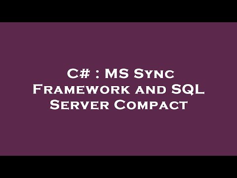 C# : MS Sync Framework and SQL Server Compact