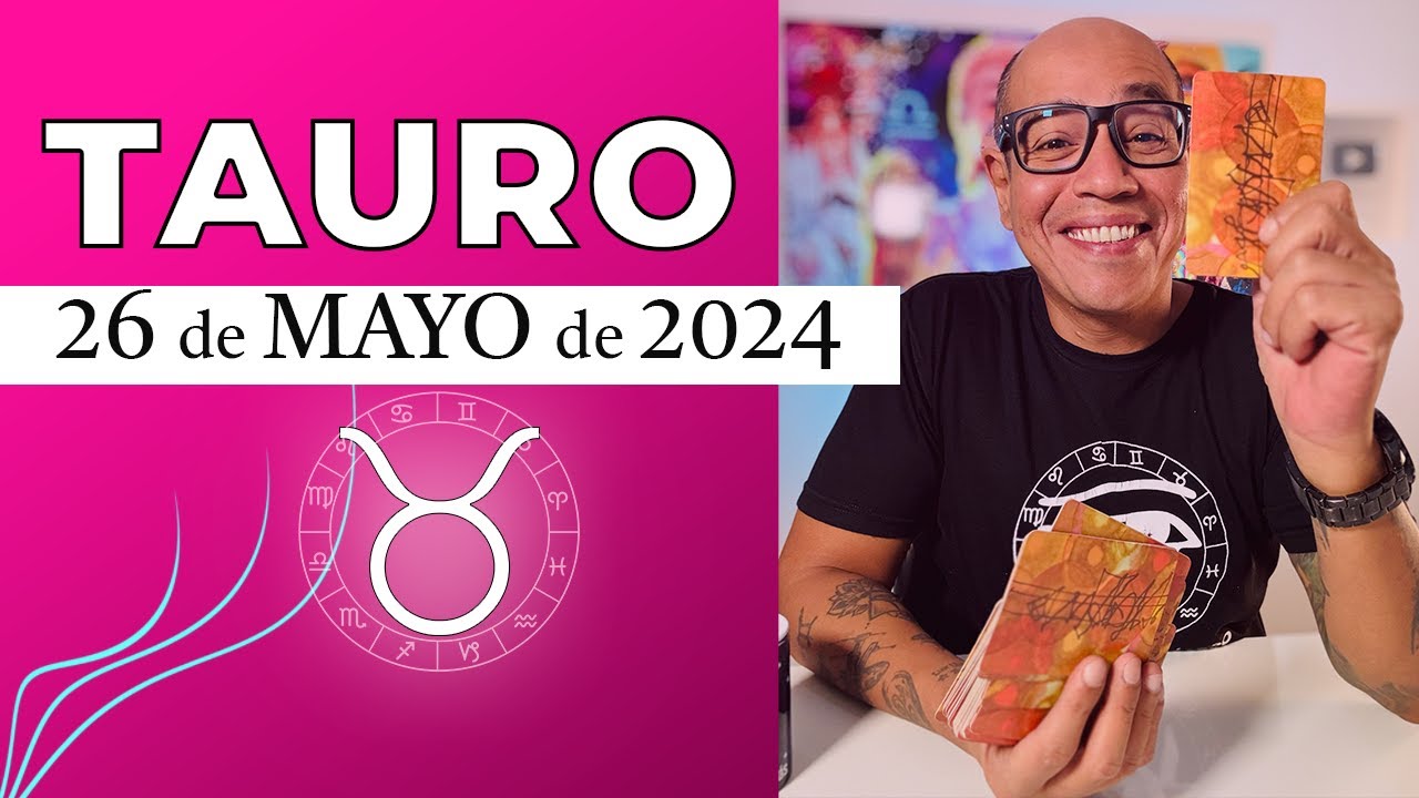 TAURO | Horóscopo de hoy 26 de Mayo 2024 | Lo que pasa cuando ya estás ...