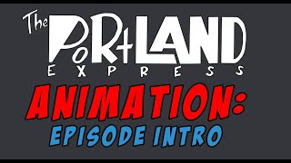 The Portland Express - Intro Credits/Open