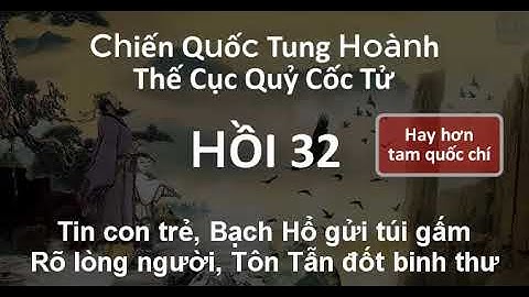 Thế Cục Quỷ Cốc Tử Chiến Quốc Tung Hoành 32 Rõ lòng người, Tôn Tẫn đốt binh thư | audio chuyện nhặt