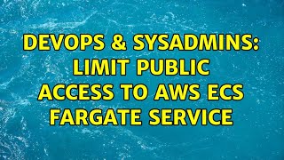 Famous DevOps & SysAdmins: Limit public access to AWS ECS Fargate Service Profile