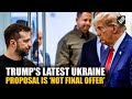 US President Trump says his latest Ukraine proposal is not final offer, signals room for changes