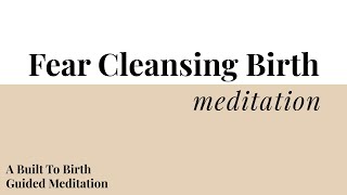 Fear Cleansing Birth Affirmation Meditation | Built To Birth Affirmation Meditations | Hypnobirth