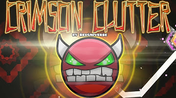 Crimson Clutter 100% (INSANE DEMON) - by RedUniverse (Geometry Dash 2.0)