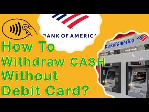 Bank Of America: How To Withdraw Cash Without Debit Card?