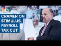 Jim Cramer on stimulus, payroll tax cut and BlackRock CEO's market analysis
