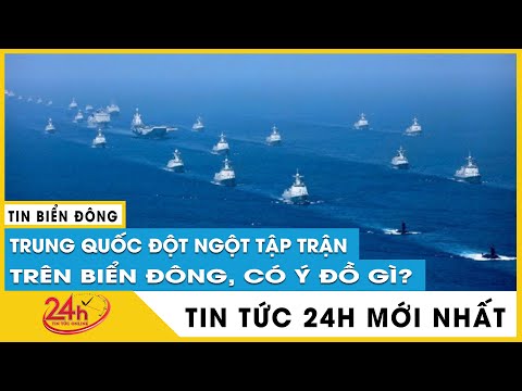 Nóng: Trung Quốc đột ngột tập trận trên Biển Đông với ý đồ lớn gì? | TV24h