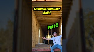 Framing A Shipping Container Home - Part 3 -
