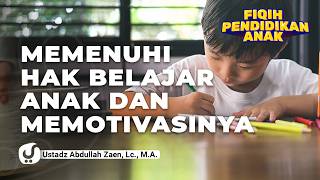 Fikih Pendidikan Anak: Memahami Pontensi Anak dan Mengembangkannya - Ustadz Abdullah Zaen, Lc., M.A.