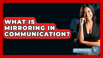What Is Mirroring In Communication? - Psychological Clarity