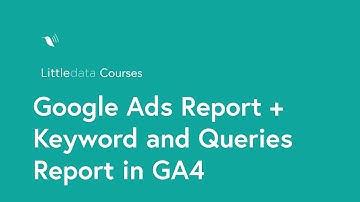Google Analytics 4 — Google Ads Report + Keywords and Queries Report