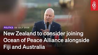 New Zealand to consider joining Ocean of Peace Alliance alongside Fiji and Australia | RNZ