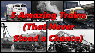 5 AMAZING TRAINS (That Never Stood a Chance) 🚂 History in the Dark 🚂