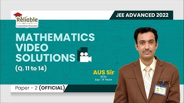JEE-Advanced 2022 Video Solutions | Paper-2 (Official) | Mathematics | 11 TO 14 | Reliable Institute