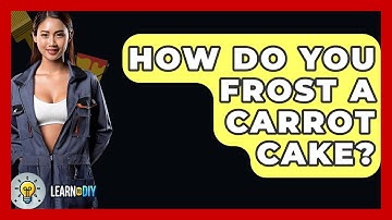 How Do You Frost A Carrot Cake? - LearnToDIY360.com