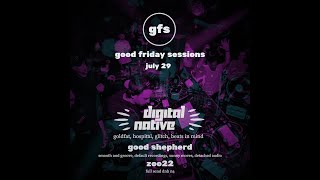 Good Friday Sessions 32 with Digital Native