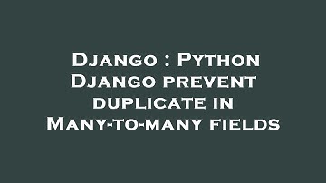 Django : Python Django prevent duplicate in Many-to-many fields