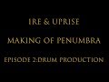 Capture de la vidéo Ire & Uprise | Making Of Penumbra -  Episode 2 Drum Production Part Ii