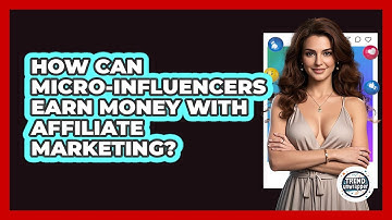 How Can Micro-influencers Earn Money With Affiliate Marketing? - Trend Unwrapper