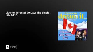 Live for Toronto! 90 Day: The Single Life 0416