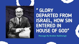 Message By Bro Bakht Singh || GLORY DEPARTED  FROM ISRAEL, HOW SIN ENTERED IN HOUSE OF GOD