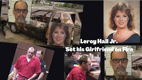 Leroy Hall Threw Gasoline and Set his Girlfriend o...