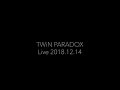 TWiN PARADOX 1214LIVE 「燃えて散った花となれ」