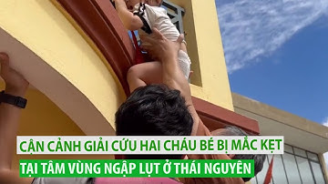 Cận cảnh giải cứu 2 cháu bé mắc kẹt tại tâm vùng ngập lụt ở Thái Nguyên