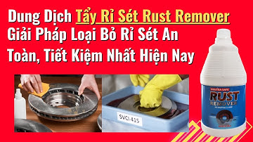 Dung Dịch Tẩy Rỉ Sét Rust Remover Giải Pháp Tẩy Rỉ Sét Kim Loại An Toàn, Tiết Kiệm Nhất Hiện Nay