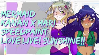 Mermaid Kanan and Mari Speedpaint - Love Live! Sunshine!!