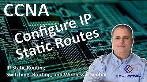 Configure IP Static Routes - IP Static Routing - SRWE - CCNA - KevTechify | vid 59