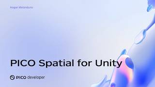 PICO OS 6 Deep Dive: PICO Spatial for Unity