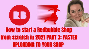 How to start a Redbubble Shop from scratch in 2021 PART 3: Faster Uploading to Redbubble
