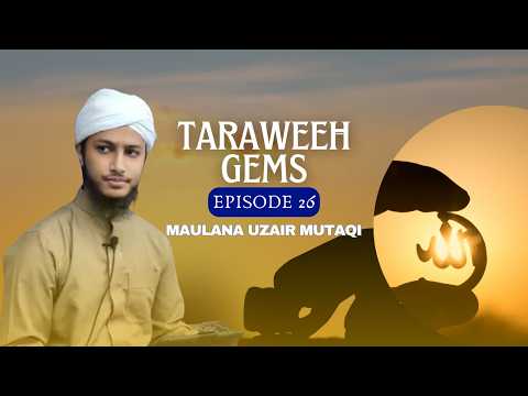 Taraweeh Gems EP 26 | Ramadan Reflections with Maulana Uzair Mutaqi