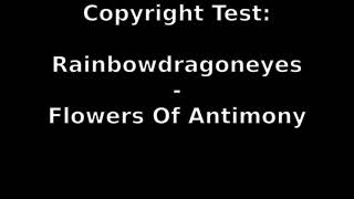 Rainbowdragoneyes - Flowers Of Antimony Copyright Test