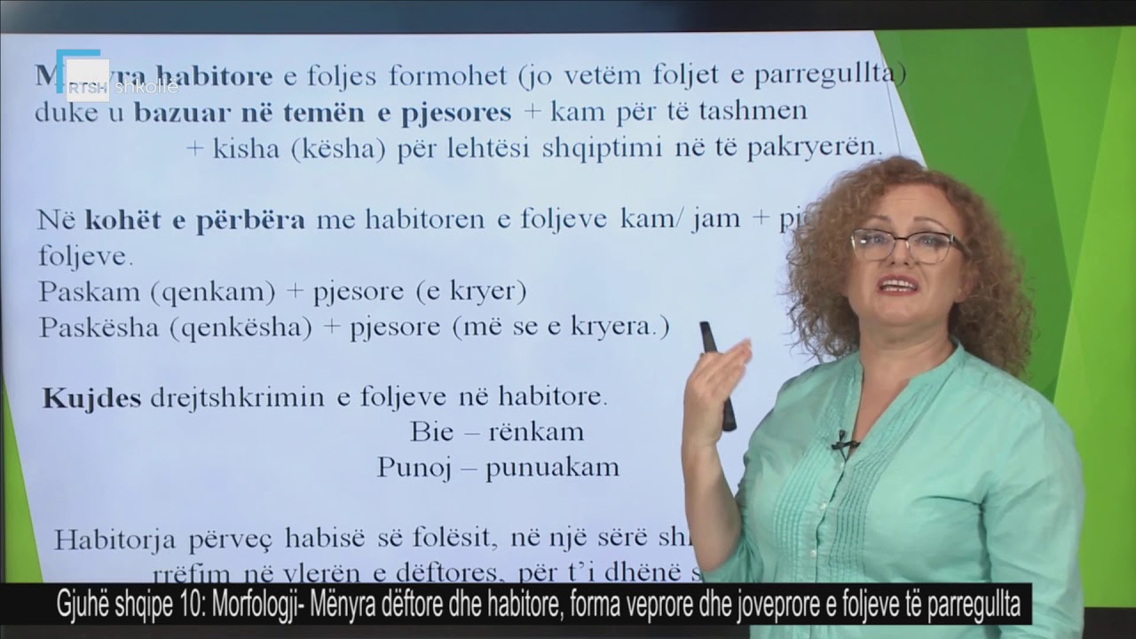 Gjuhë shqipe 10 - Morfologji: Mënyra dërftore dhe habitore, forma veprore dhe joveprore e foljeve ..