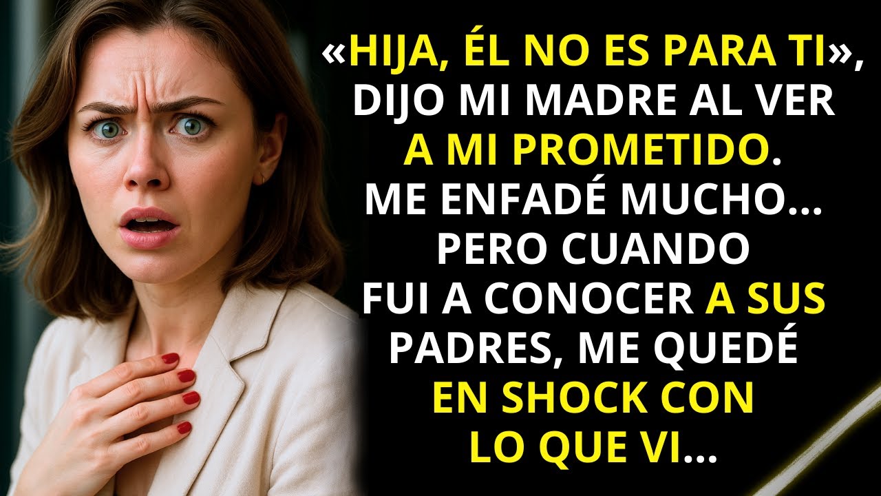 «Él no es el novio para ti», decía mi madre. No la escuché y lo que descubrí después me chocó...